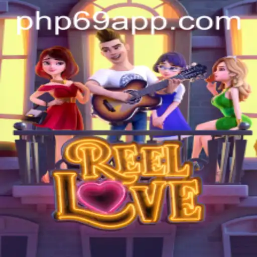 ReelLove: Explore the Thrills of This Captivating Game with PHP69.COM